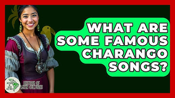 What Are Some Famous Charango Songs? - History Of Latin Cultures