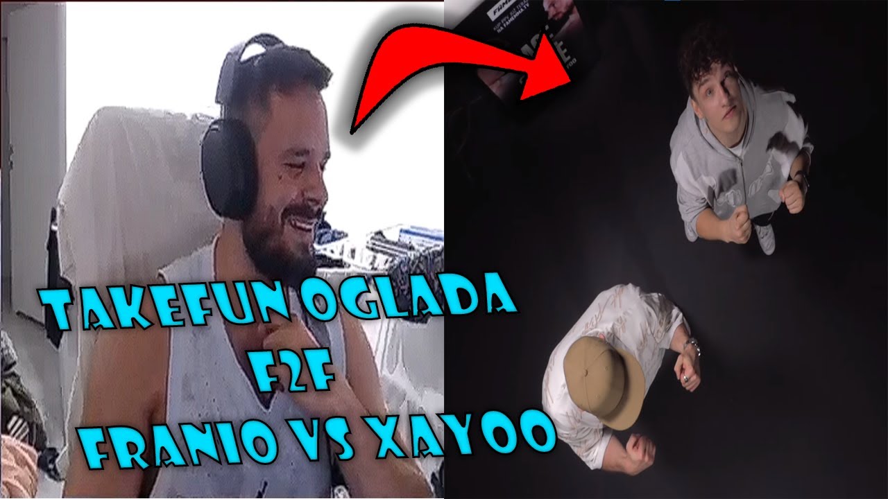 TAKEFUN OGLĄDA FAME 19 F2F XAYOO VS FRANIO