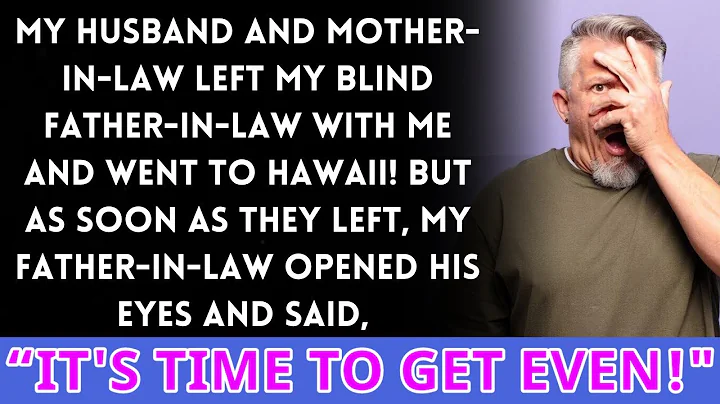 My husband and mother-in-law left me with my blind father-in-law and went to Hawaii! But then...