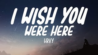 Video thumbnail of "HRVY - I Wish You Were Here (Lyrics)"