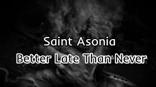 Saint Asonia - Better Late Than Never (Lyric)