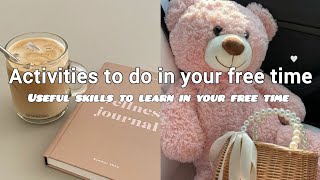 Activities to do in your free time (productive + fun) 💌 |Useful skills to learn in your free time 💌🎀