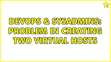 DevOps & SysAdmins: Problem in creating two Virtual Hosts (3 Solutions!!)