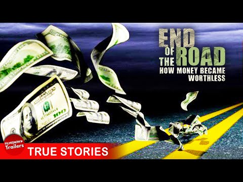 END OF THE ROAD How Money Became Worthless  FULL DOCUMENTARY  Financial Systems Govt Control 