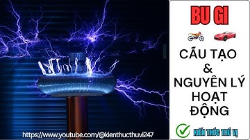 Cấu tạo kỹ thuật và nguyên lý hoạt động của Bugi