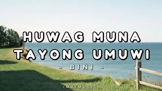 BINI - Huwag Muna Tayong Umuwi (lyrics)