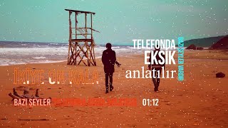 İkiye On Kala - Bazı Şeyler Telefonda Eksik Anlatılır - Akustik - Lyrics Resimi