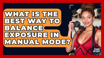 What Is The Best Way To Balance Exposure In Manual Mode? - Image Review Studio