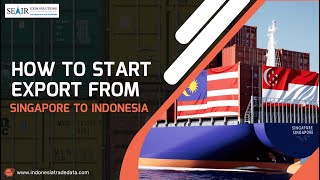 📦 How to Start Export from Singapore to Indonesia: A Quick Guide 2024-25 | Indonesia Trade Data