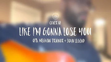 Cover of Like I'm Gonna Lose You - originally by Meghan Trainor & John Legend