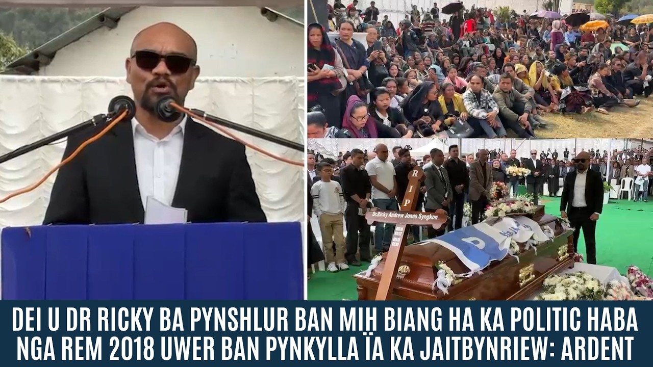 DEI U DR RICKY BA PYNSHLUR BAN MIH BIANG HA KA POLITIC HABA NGA REM 2018: ARDENT