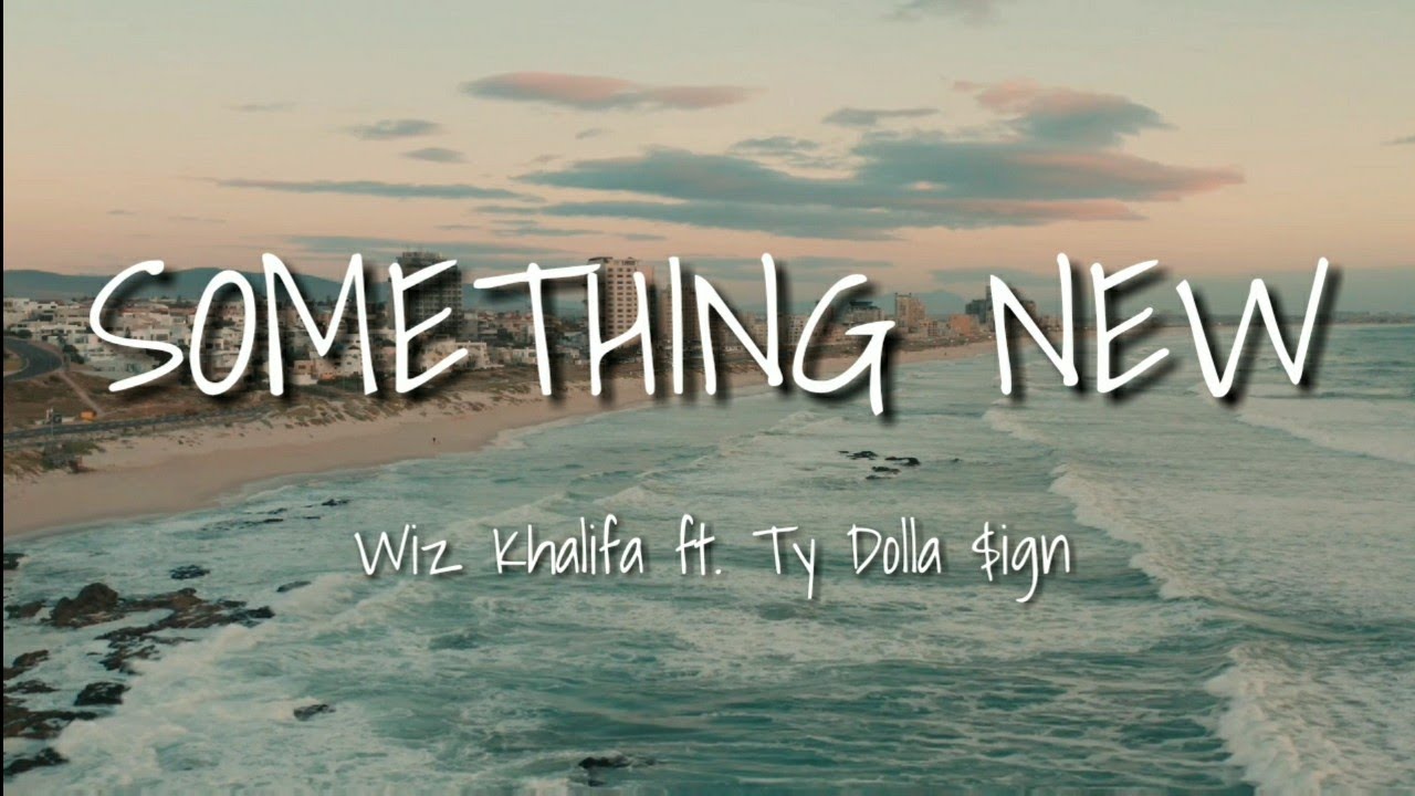 Wiz Khalifa - Something new ft. Ty Dolla $ign (Lyrics) - YouTube