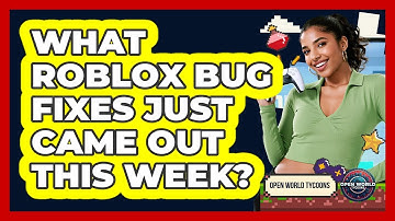 What Roblox Bug Fixes Just Came Out This Week? - Open World Tycoons