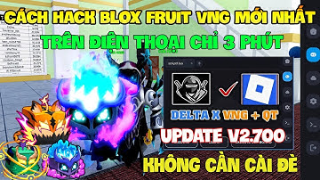 Cách Hack Roblox VNG Blox Fruit Trên Đt, Ios Và Pc - Delta x VNG v2.700 Và Script Full Chức Năng