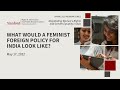 What Would a Feminist Foreign Policy for India Look Like? | Ambika Vishwanath