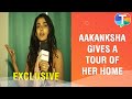 Aakanksha singh gives a tour of her sweet home  exclusive