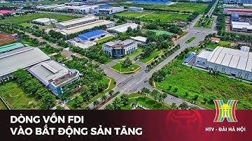 Dòng vốn FDI vào bất động sản tăng | Tin tức mới nhất hôm nay