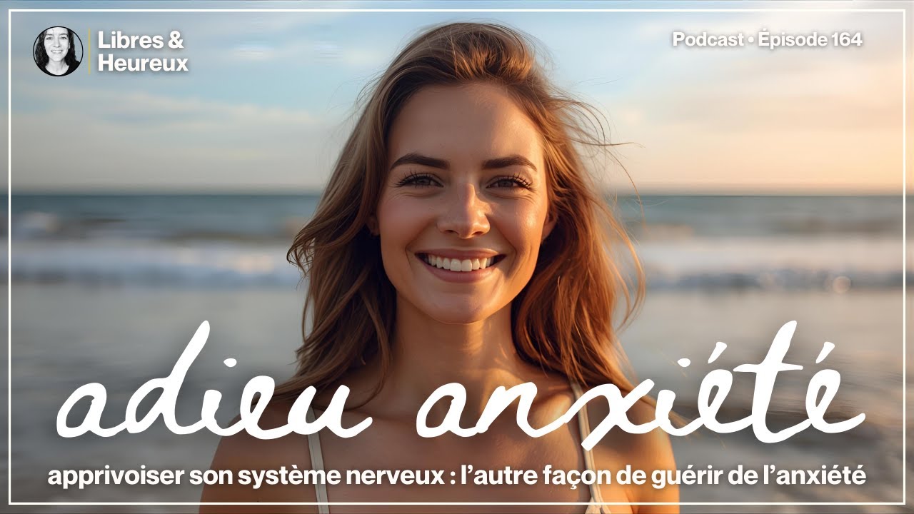 Anxiété et Système Nerveux : 3 Clés Pour Calmer l'Anxiété et Retrouver de la Sécurité (ep. 164)