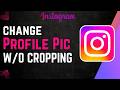 How To Change Instagram Profile Pic No Crop !