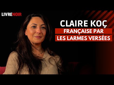Claire Koç : Française par les larmes versées