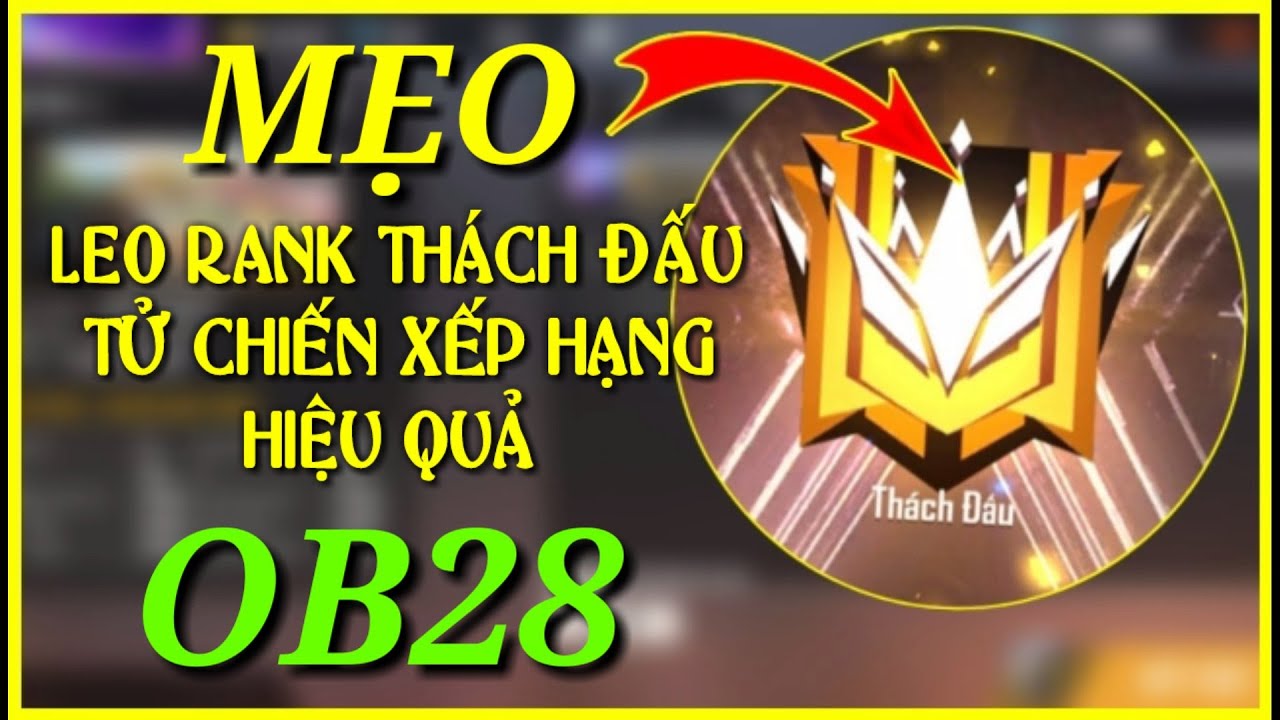 Free Fire) Cách Leo Rank Thách Đấu Tử Chiến Nhanh Và Hiệu Quả Ob28 | Star  Jinx - Youtube