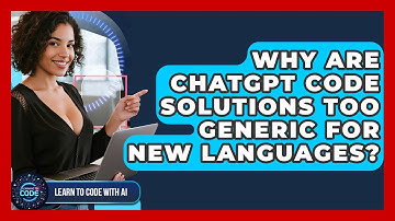 Why Are ChatGPT Code Solutions Too Generic For New Languages? - Learning To Code With AI