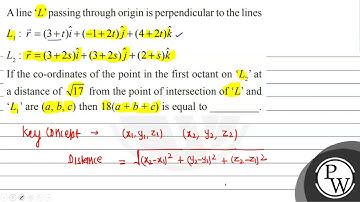 A line  \( L \)  passing through origin is perpendicular to the lines \[ \begin{array}{l} L_{1}:...