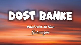 Dost Banke (LYRICS) Rahat Fateh Ali Khan