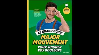 Livre : Le grand guide Major Mouvement pour soigner vos douleurs : À chaque  problème sa solution 