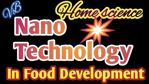 Nano Technology in food development Relevant for all Home science aspirants