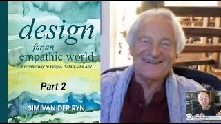 Design for an Empathic World: Reconnecting People, Nature, & Self. Sim Van der Ryn - Part 2