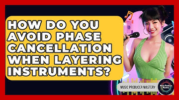 How Do You Avoid Phase Cancellation When Layering Instruments? - Music Producer Mastery