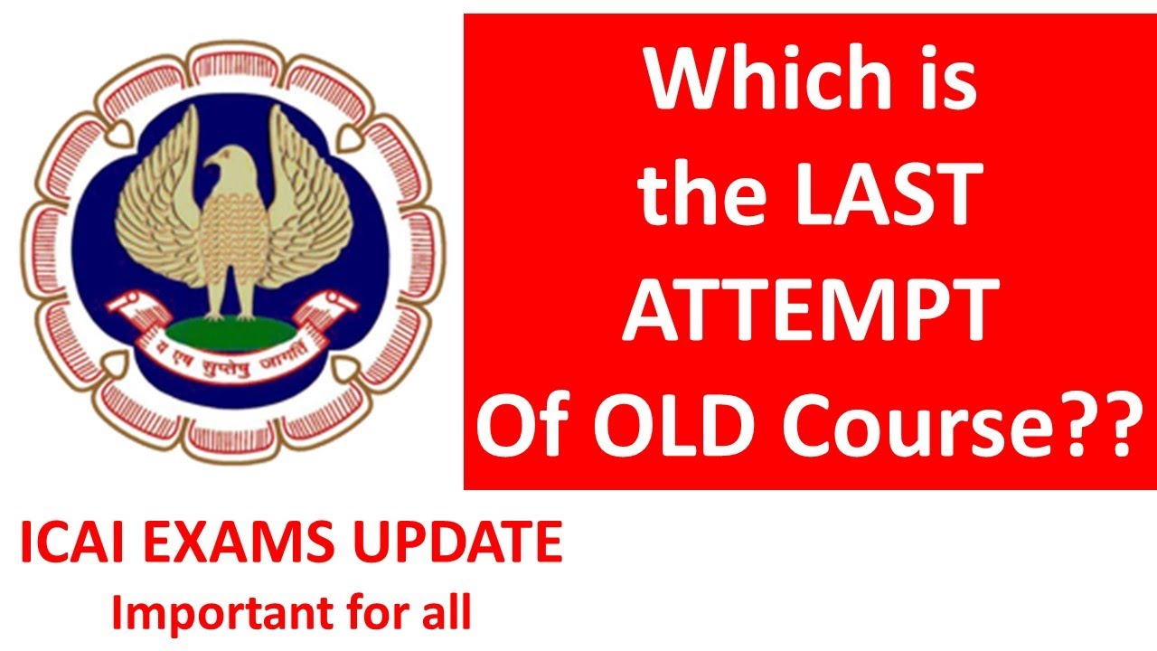 ICAI Exam Update: Which is LAST ATTEMPT for OLD Course? Watch and Share