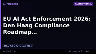 EU AI Act Enforcement 2026: Den Haag Compliance Roadmap | AetherLink