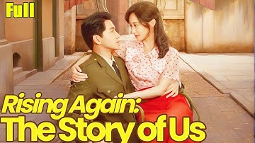 Rising Again The Story of Us Full Movie Recap | Chinese Short Drama Series | Love & Redemption