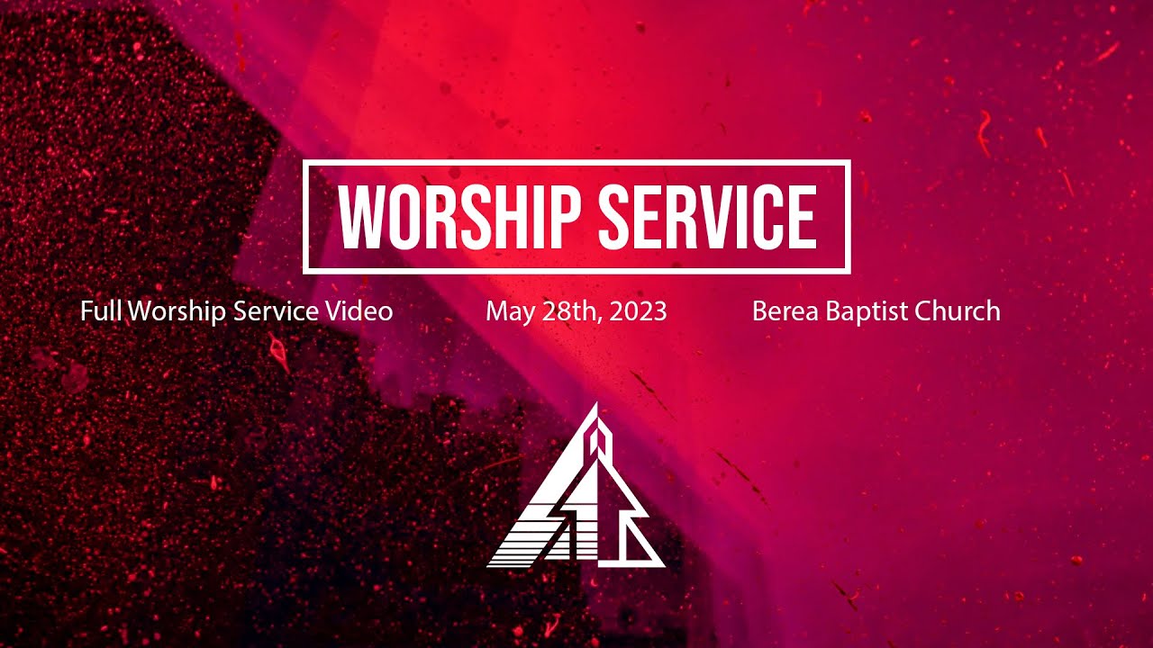 Full Worship Service May 21 2023 Berea Baptist Church YouTube