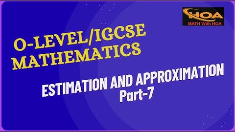 Estimation & Approximation Made Easy | Part-7 | O Level & IGCSE Mathematics Exam Preparation