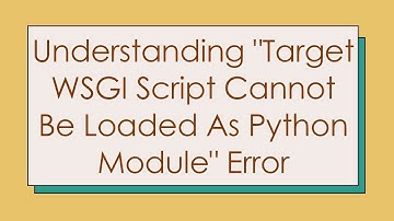 Understanding "Target WSGI Script Cannot Be Loaded As Python Module" Error
