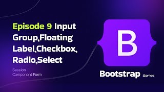 Episode 9 Input Group,Floating Label,Checkbox,Radio,Select