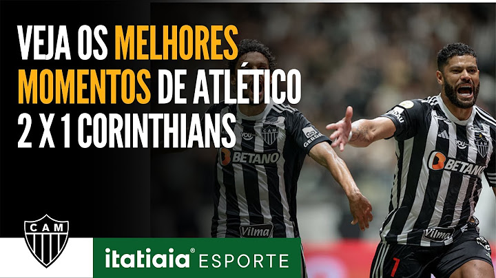 VEJA OS MELHORES MOMENTOS DE ATLÉTICO 2 x 1 CORINTHIANS NA ARENA MRV