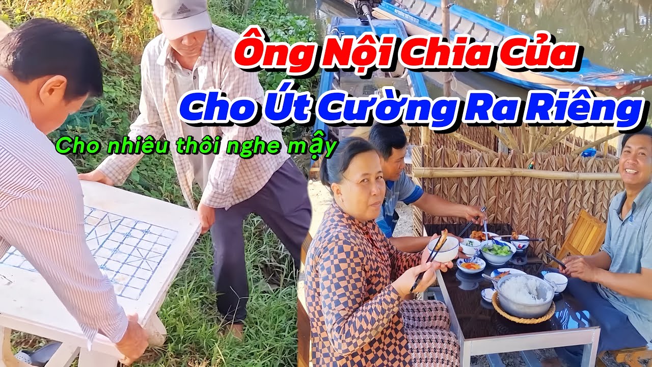 Ông Nội Chia Của Cho Vợ Chồng Út Cường Ra Riêng - Của Ít Lòng Nhiều Và Cái Kết 
