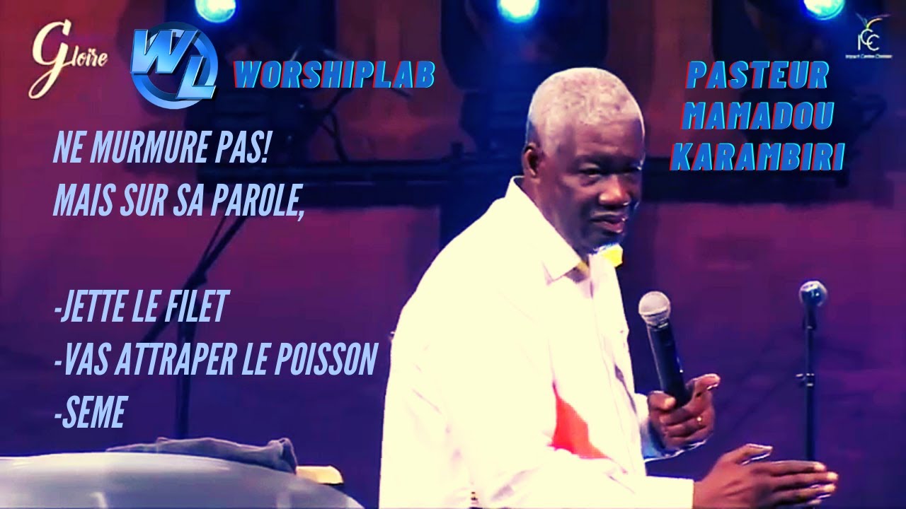 Pasteur Mamadou Karambiri-NE MURMURE PAS, MAIS SUR SA PAROLE, JETTE LE FILET,ATTRAPE LE POISSON,SEME