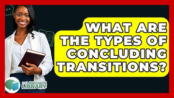 What Are The Types Of Concluding Transitions? - The Language Library