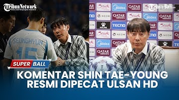 Baru Dua Bulan Melatih, Shin Tae-yong Resmi Dipecat Ulsan HD: “Saya Sudah Memberikan Segalanya”