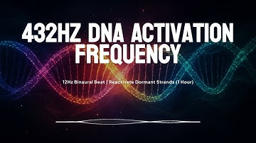 432Hz DNA Activation Frequency | 12Hz Binaural Beat | Reactivate Dormant Strands (1 Hour)