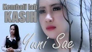 lagu terbaru,kembalilah kasih,yuni sae