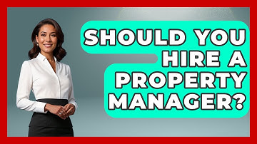 Should You Hire A Property Manager? - Your Guide to Budgeting