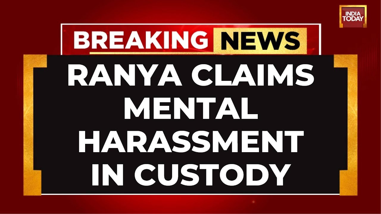 Actress Ranya Rao Alleges Mental Harassment in Custody, DRI Denies Claims | India Today