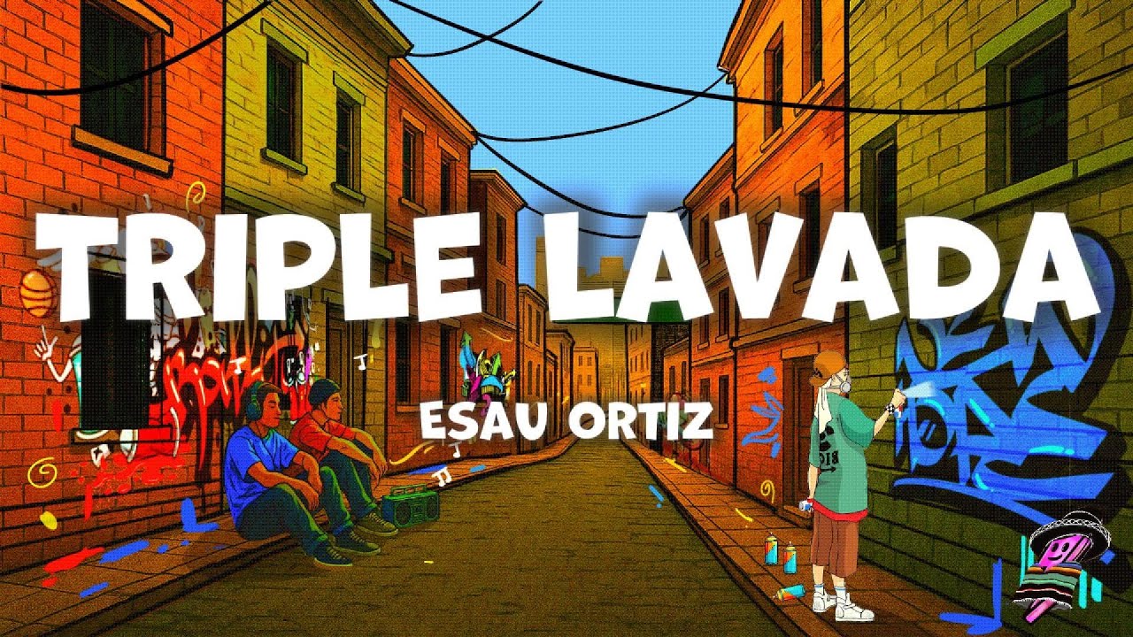 Esau Ortiz - Triple Lavada (Letra)