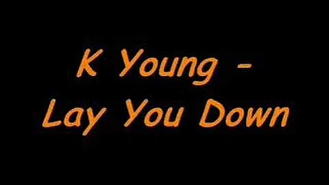 K Young - Lay You Down